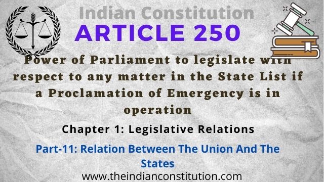 Article 250 Power of Parliament to legislate with respect to any matter in the State List if a Proclamation of Emergency is in operation