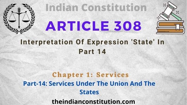 Article 308: Interpretation Of Expression ‘State’ In Part 14