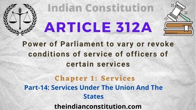 Article 312A: Power of Parliament To Vary or Revoke Conditions of Certain Services