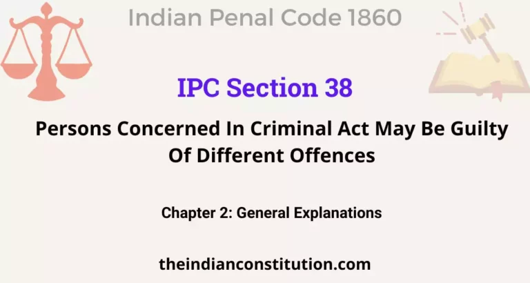 IPC Section 38:  Persons Concerned In Criminal Act May Be Guilty Of Different Offences￼