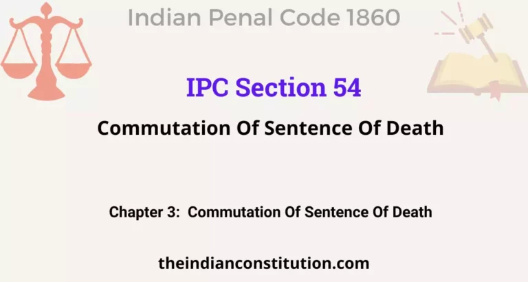 IPC Section 54 : Commutation Of Sentence Of Death￼
