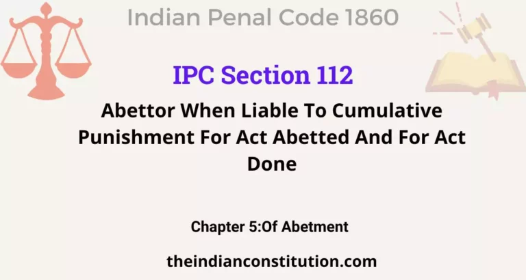 IPC Section 112: Abettor When Liable To Cumulative Punishment For Act Abetted And For Act Done