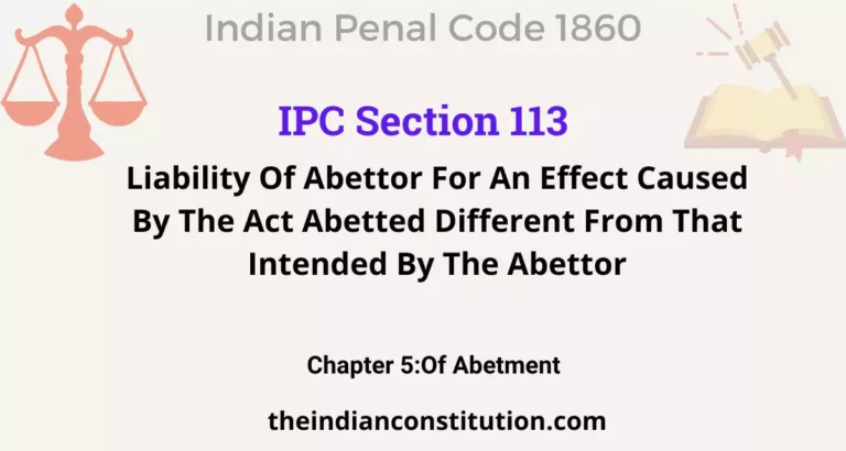 IPC Section 113: Liability Of Abettor For An Effect Caused By The Act Abetted Different From That Intended By The Abettor