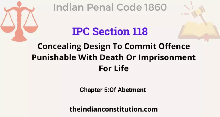 IPC Section 118: Concealing Design To Commit Offence Punishable With Death Or Imprisonment For Life