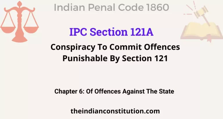 IPC Section 121A: Conspiracy To Commit Offences Punishable By Section 121