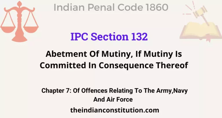 IPC Section 132: Abetment Of Mutiny, If Mutiny Is Committed In Consequence Thereof