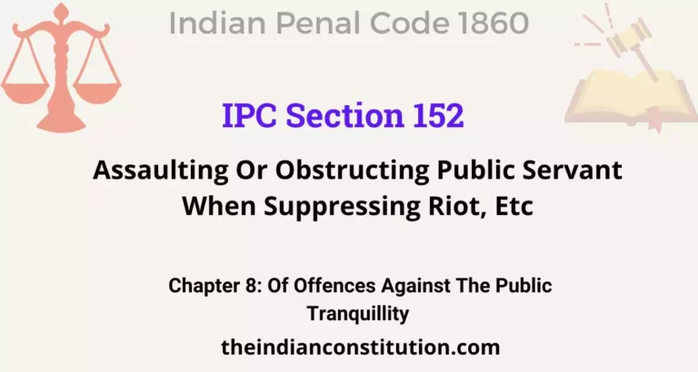 IPC Section 152: Assaulting Or Obstructing Public Servant When Suppressing Riot, Etc