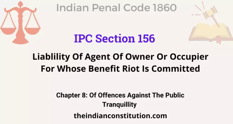 IPC Section 156: Liablility Of Agent Of Owner Or Occupier For Whose Benefit Riot Is Committed
