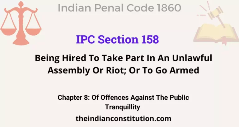 IPC Section 158: Being Hired To Take Part In An Unlawful Assembly Or Riot; Or To Go Armed