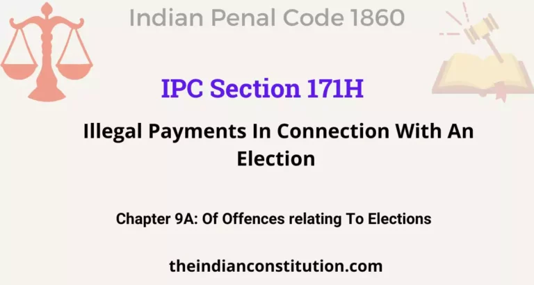 IPC Section 171H: Illegal Payments In Connection With An Election