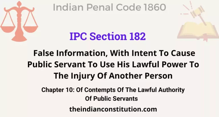 IPC Section 182: False Information, With Intent To Cause Public Servant To Use His Lawful Power To The Injury Of Another Person