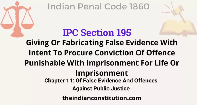 IPC Section 195: Giving Or Fabricating False Evidence With Intent To Procure Conviction Of Offence Punishable With Imprisonment For Life Or Imprisonment