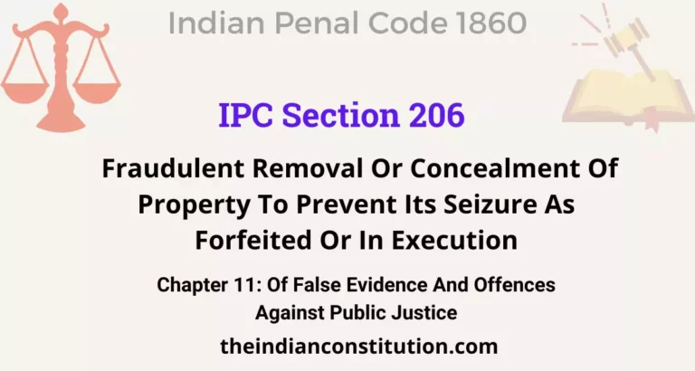 IPC Section 206: Fraudulent Removal Or Concealment Of Property To Prevent Its Seizure As Forfeited Or In Execution