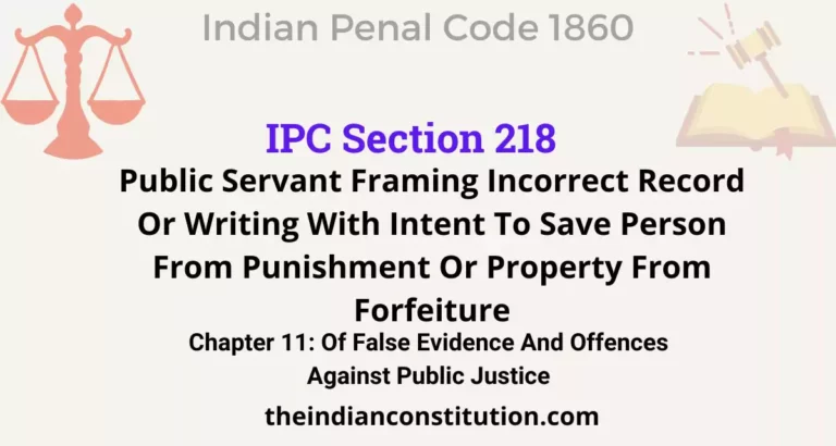 IPC Section 218: Public Servant Framing Incorrect Record Or Writing With Intent To Save Person From Punishment Or Property From Forfeiture