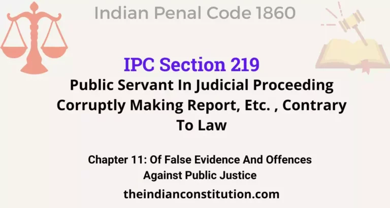 IPC Section 219: Public Servant In Judicial Proceeding Corruptly Making Report, Etc. , Contrary To Law