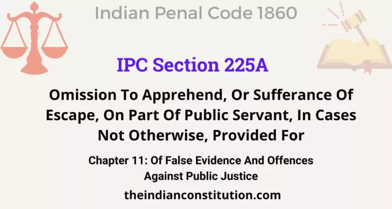 IPC Section 225A: Omission To Apprehend, Or Sufferance Of Escape, On Part Of Public Servant, In Cases Not Otherwise, Provided For