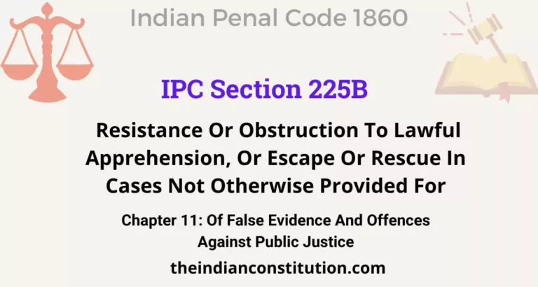 IPC Section 225B: Resistance Or Obstruction To Lawful Apprehension, Or Escape Or Rescue In Cases Not Otherwise Provided For