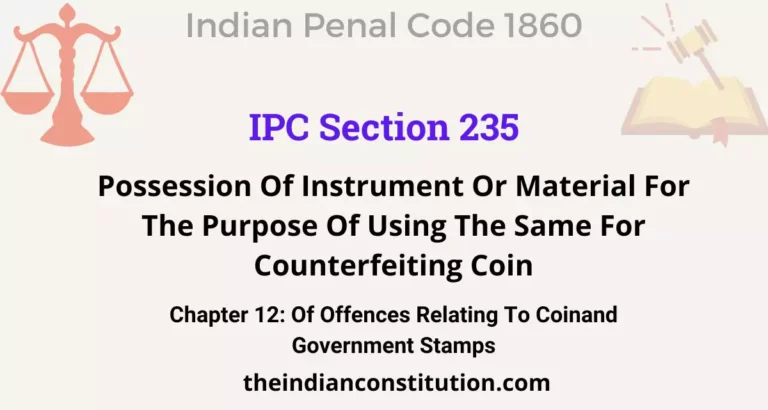 IPC Section 235: Possession Of Instrument Or Material For The Purpose Of Using The Same For Counterfeiting Coin
