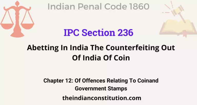 IPC Section 236: Abetting In India The Counterfeiting Out Of India Of Coin