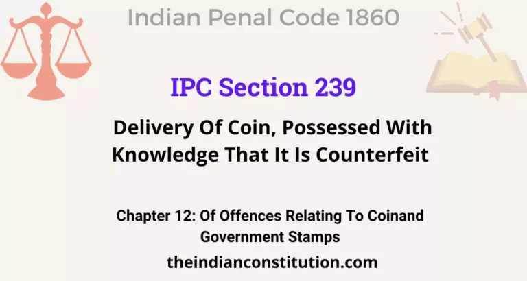 IPC Section 239: Delivery Of Coin, Possessed With Knowledge That It Is Counterfeit