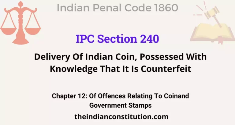 IPC Section 240: Delivery Of Indian Coin, Possessed With Knowledge That It Is Counterfeit