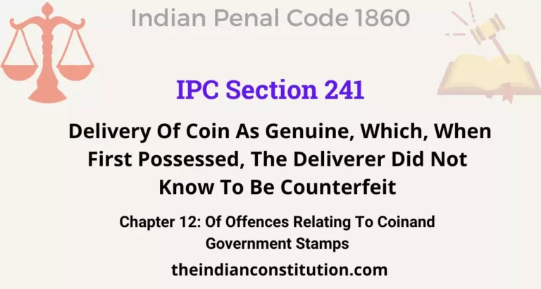 IPC Section 241: Delivery Of Coin As Genuine, Which, When First Possessed, The Deliverer Did Not Know To Be Counterfeit