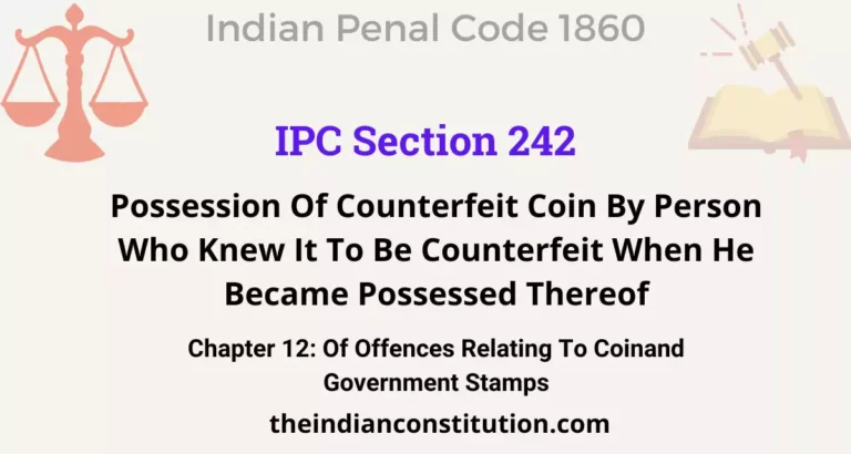 IPC Section 242: Possession Of Counterfeit Coin By Person Who Knew It To Be Counterfeit When He Became Possessed Thereof