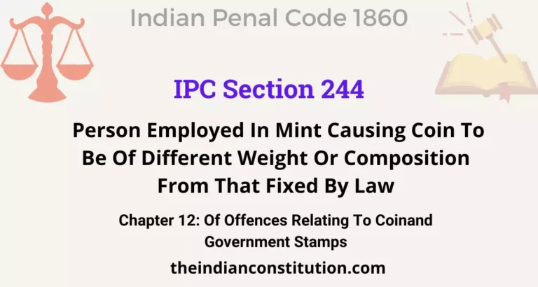 IPC Section 244: Person Employed In Mint Causing Coin To Be Of Different Weight Or Composition From That Fixed By Law