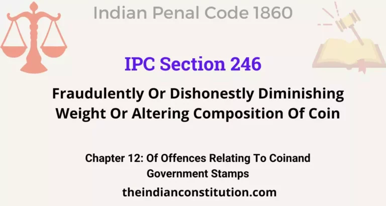 IIPC Section 246: Fraudulently Or Dishonestly Diminishing Weight Or Altering Composition Of Coin