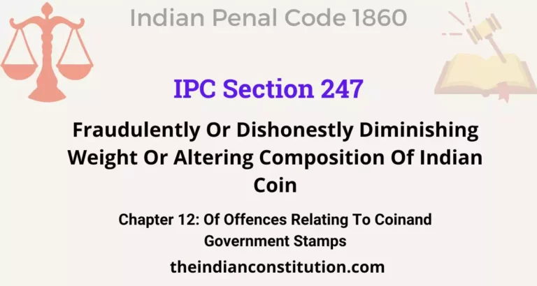 IPC Section 247: Fraudulently Or Dishonestly Diminishing Weight Or Altering Composition Of Indian Coin