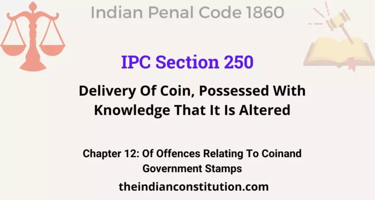 IPC Section 250: Delivery Of Coin, Possessed With Knowledge That It Is Altered