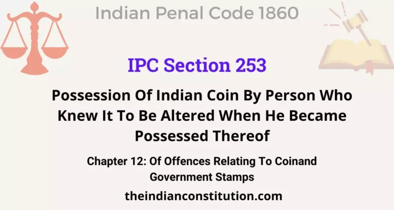IPC Section 253: Possession Of Indian Coin By Person Who Knew It To Be Altered When He Became Possessed Thereof