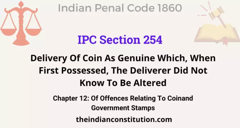 IPC Section 254: Delivery Of Coin As Genuine Which, When First Possessed, The Deliverer Did Not Know To Be Altered