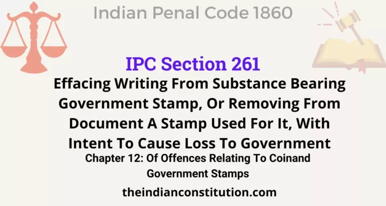 IPC Section 261: Effacing Writing From Substance Bearing Government Stamp, Or Removing From Document A Stamp Used For It, With Intent To Cause Loss To Government