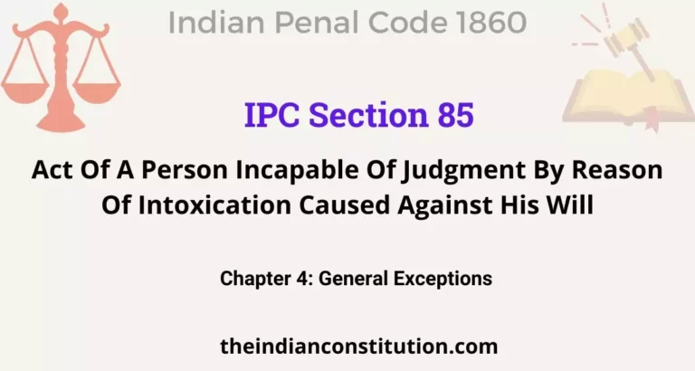 IPC Section 85: Act Of A Person Incapable Of Judgment By Reason Of Intoxication Caused Against His Will