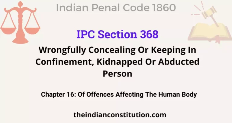 IPC Section 368: Wrongfully Concealing Or Keeping In Confinement, Kidnapped Or Abducted Person