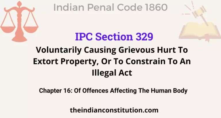 IPC Section 329: Voluntarily Causing Grievous Hurt To Extort Property, Or To Constrain To An Illegal Act
