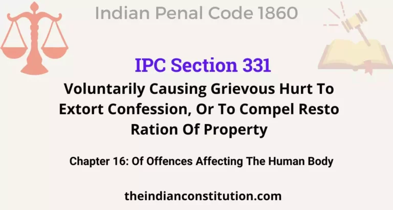 IPC Section 331: Voluntarily Causing Grievous Hurt To Extort Confession, Or To Compel Resto Ration Of Property