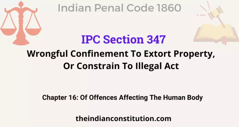 IPC Section 347: Wrongful Confinement To Extort Property, Or Constrain To Illegal Act