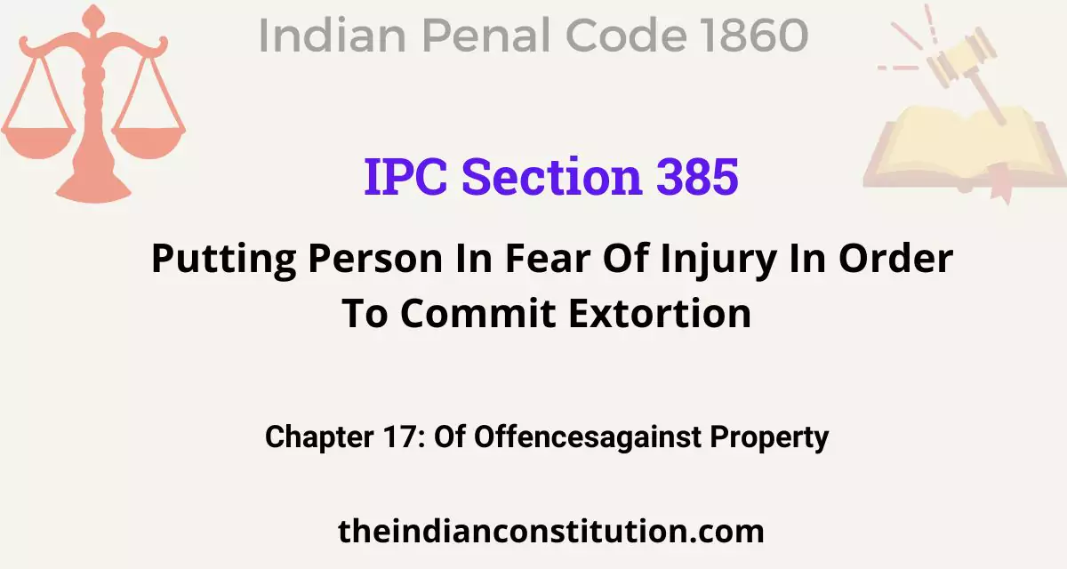 IPC Section 385 Putting Person In Fear Of Injury In Order To Commit