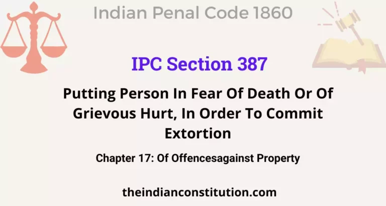 IPC Section 387: Putting Person In Fear Of Death Or Of Grievous Hurt, In Order To Commit Extortion