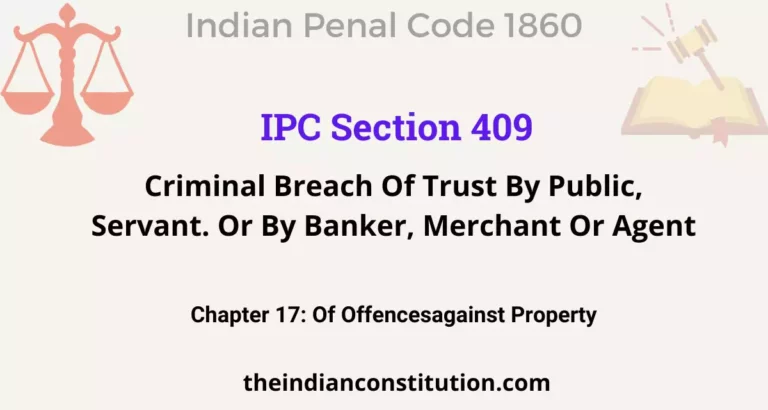 IPC Section 409: Criminal Breach Of Trust By Public, Servant. Or By Banker, Merchant Or Agent