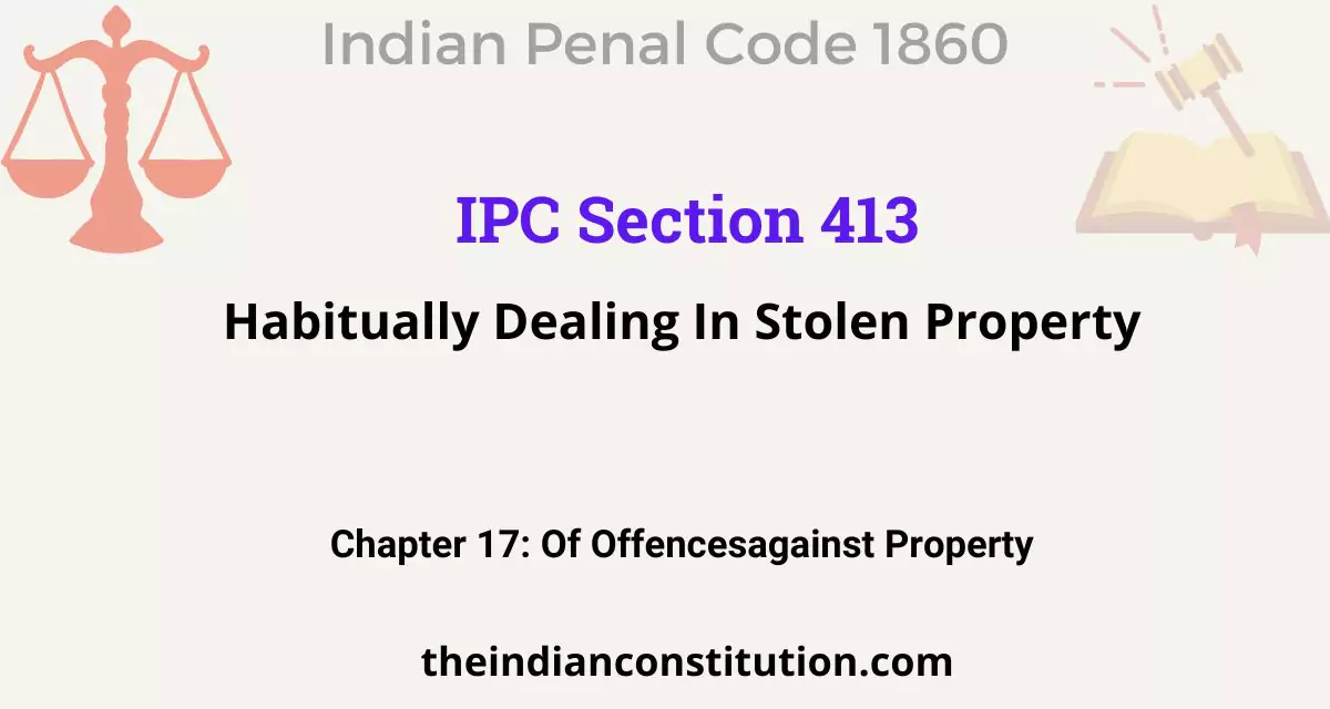 IPC Section 413 Habitually Dealing In Stolen Property