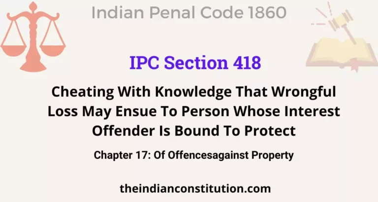 IPC Section 418: Cheating With Knowledge That Wrongful Loss May Ensue To Person Whose Interest Offender Is Bound To Protect