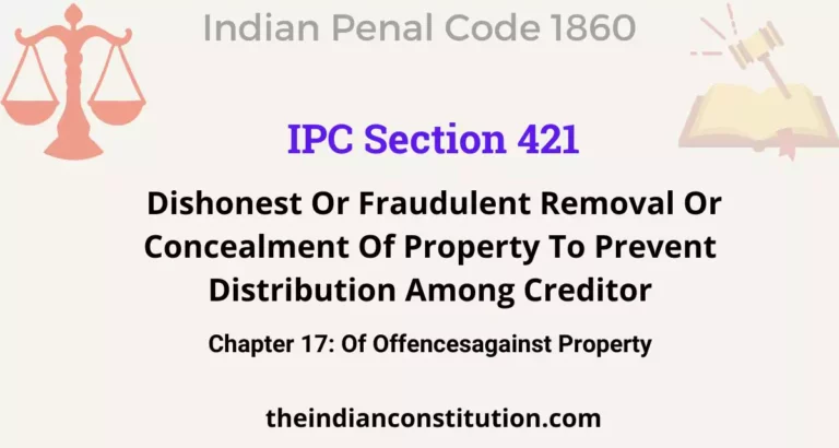 IPC Section 421: Dishonest Or Fraudulent Removal Or Concealment Of Property To Prevent Distribution Among Creditor