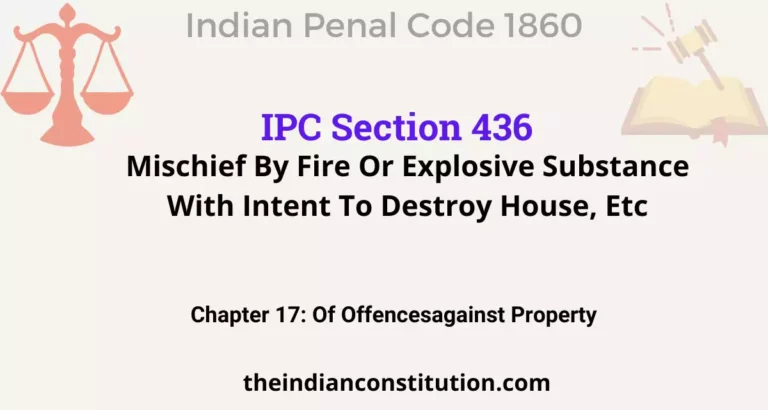 IPC Section 436: Mischief By Fire Or Explosive Substance With Intent To Destroy House, Etc