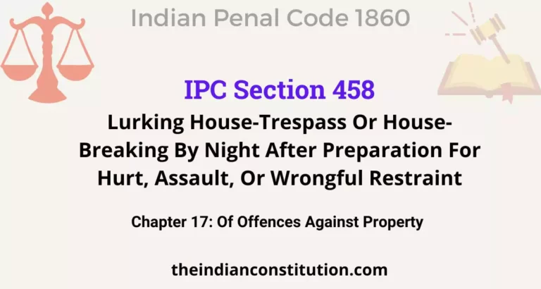 IPC Section 458:  Lurking House-Trespass Or House-Breaking By Night After Preparation For Hurt, Assault, Or Wrongful Restraint