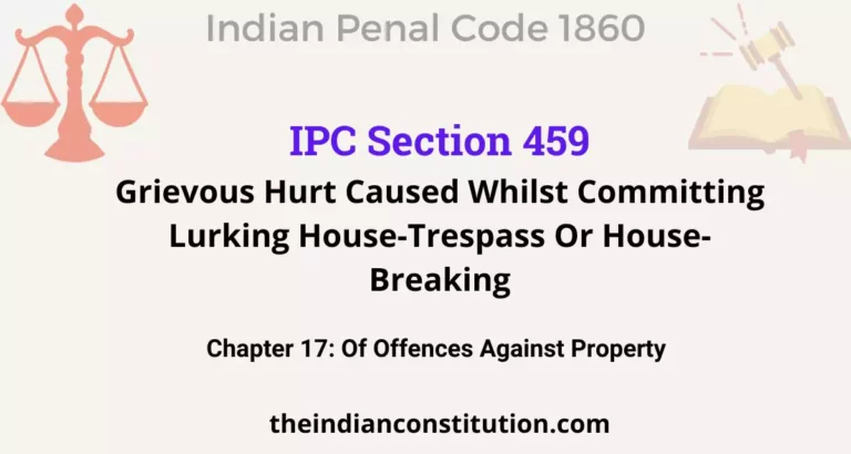 IPC Section 459: Grievous Hurt Caused Whilst Committing Lurking House-Trespass Or House-Breaking