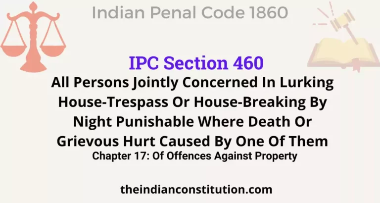 IPC Section 460: All Persons Jointly Concerned In Lurking House-Trespass Or House-Breaking By Night Punishable Where Death Or Grievous Hurt Caused By One Of Them