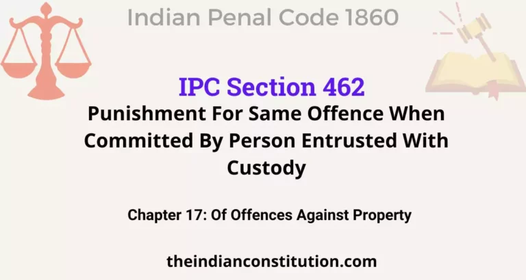 IPC Section 462: Punishment For Same Offence When Committed By Person Entrusted With Custody